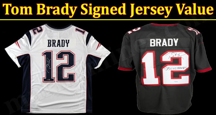 Latest News Tom Brady Signed Jersey Value