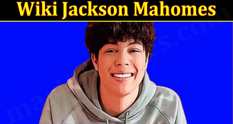 Latest News Wiki Jackson Mahomes