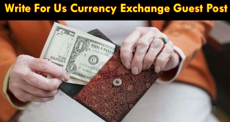 Write For Us Currency Exchange Guest Post In Marifilmines