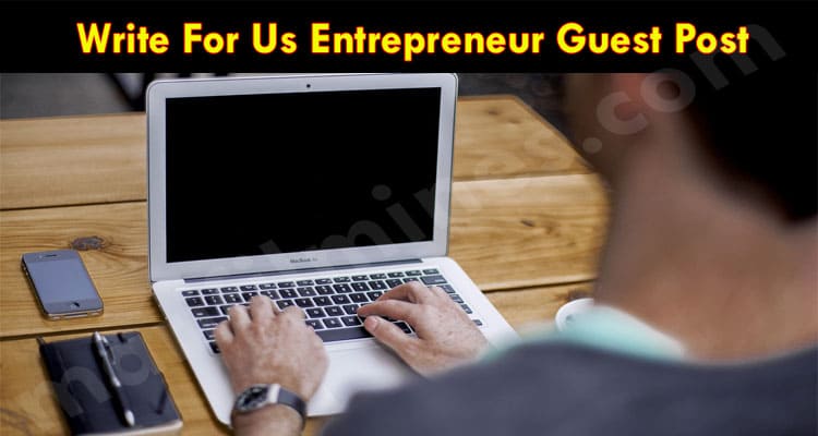 Write For Us Entrepreneur Guest Post In Marifilmines
