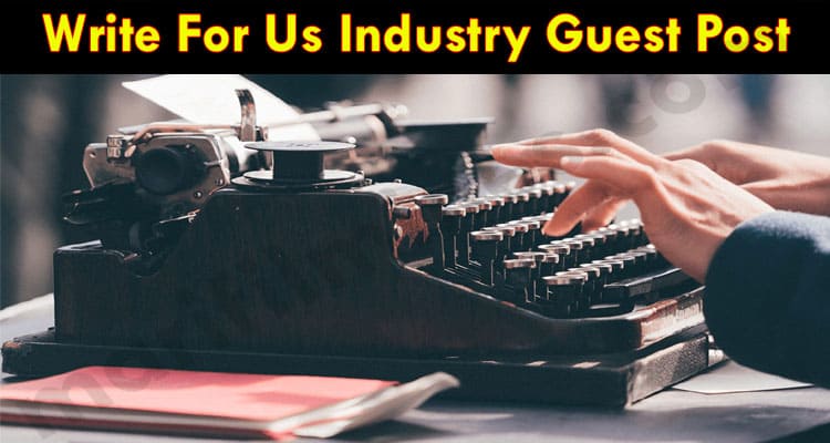 Write For Us Industry Guest Post In Marifilmines