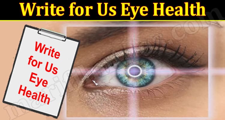 About General Information Write for Us Eye Health