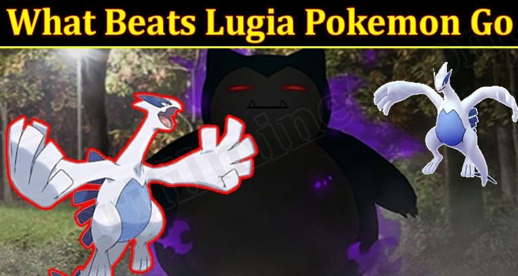 Gaming Tips What Beats Lugia Pokemon Go