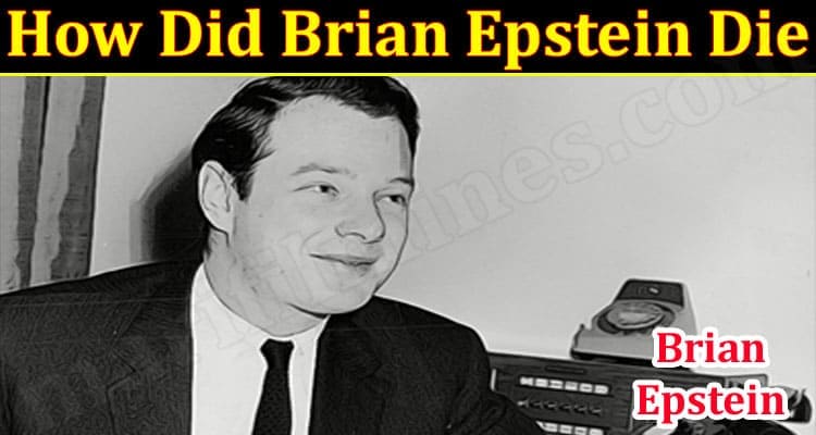 Latest News How Did Brian Epstein Die