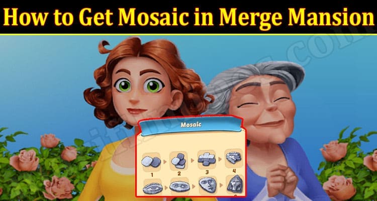 Latest News How to Get Mosaic in Merge Mansion