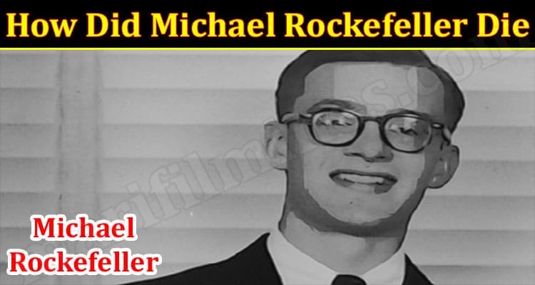Latest News Michael Rockefeller Die