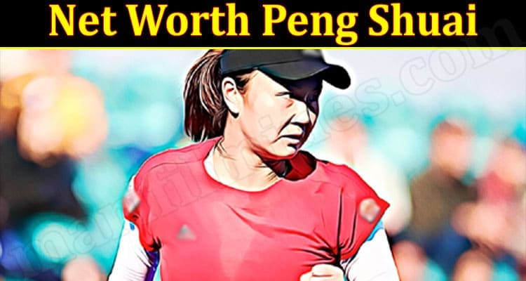 Latest News Net Worth Peng Shuai