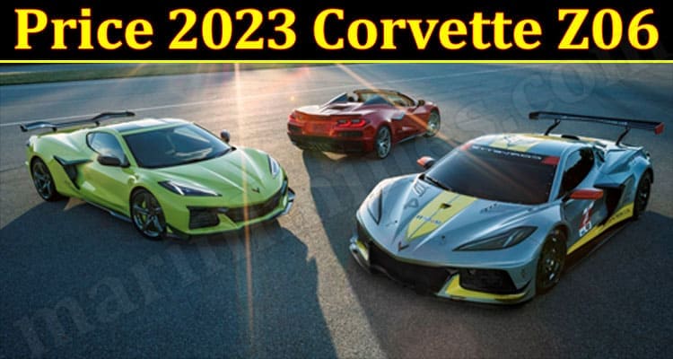 Latest News Price 2023 Corvette Z06