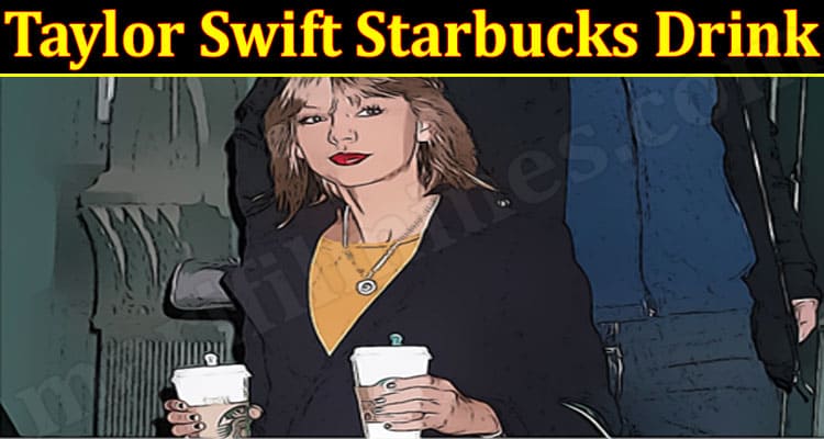 Latest News Taylor Swift Starbucks Drink