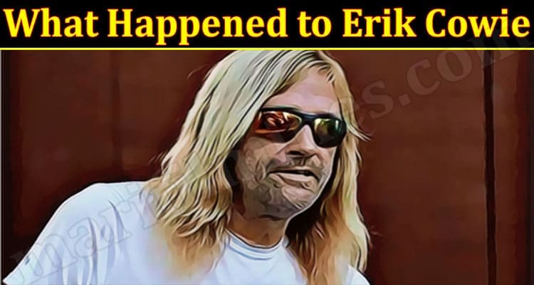 Latest News What Happened to Erik Cowie