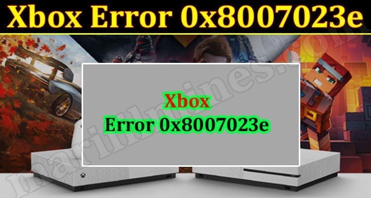 Latest News Xbox Error 0x8007023e