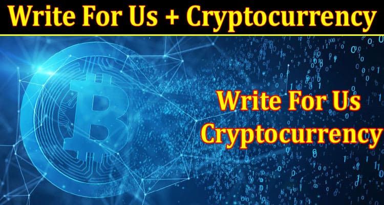 About General Information Write For Us + Cryptocurrency