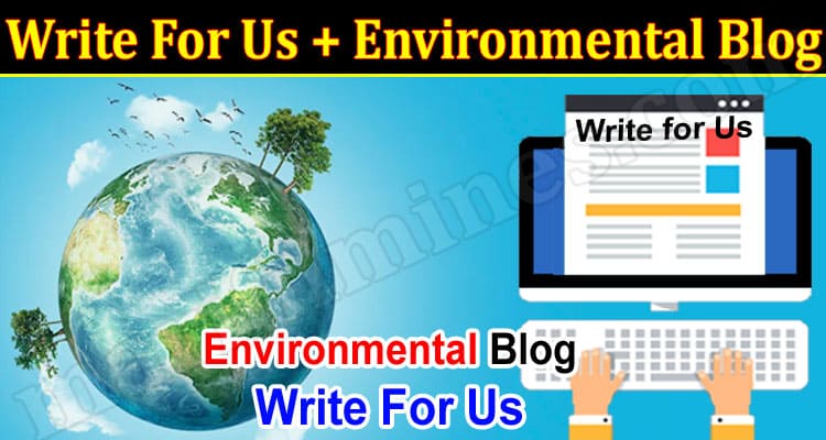 About General Information Write For Us + Environmental Blog