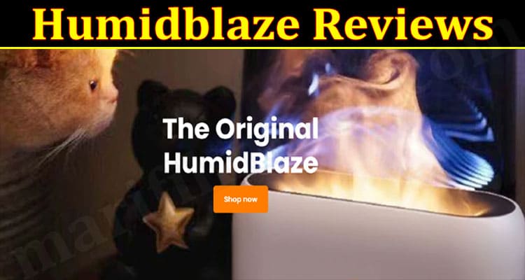 Humidblaze Reviews (Jan 2022) Is This Scam Online Site?