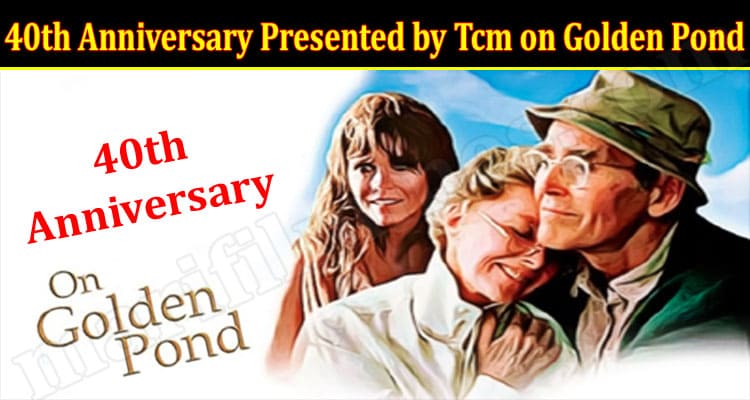 Latest News 40th Anniversary Presented by Tcm on Golden Pond