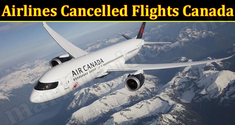 Latest News Airlines Cancelled Flights Canada