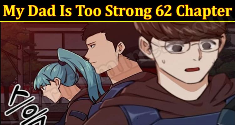 Latest News Dad Is Too Strong 62 Chapter