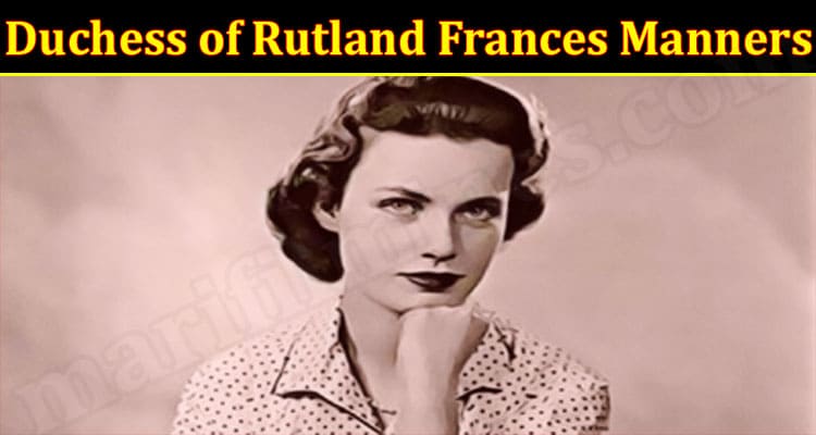 Latest News Duchess Of Rutland Frances Manners