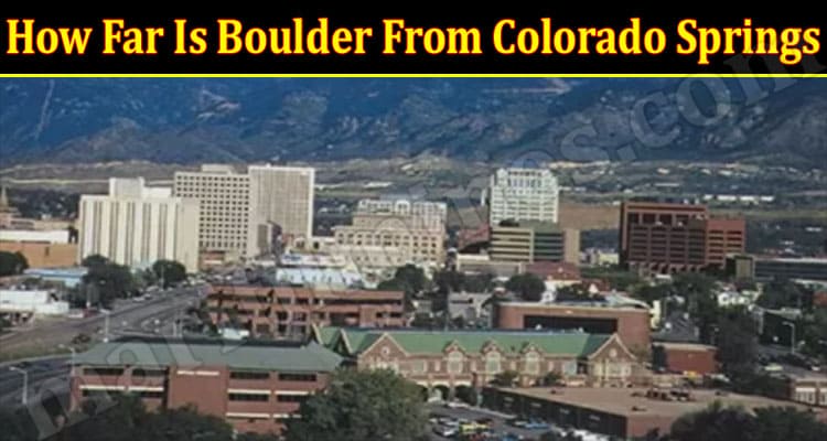 Latest News Far Is Boulder From Colorado Springs