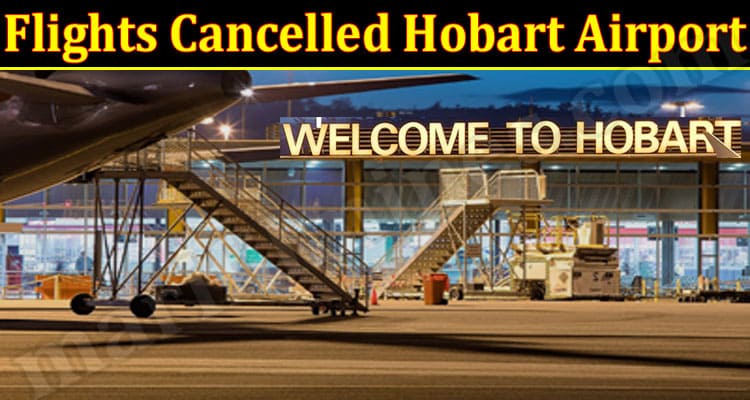 Latest News Flights Cancelled Hobart Airport