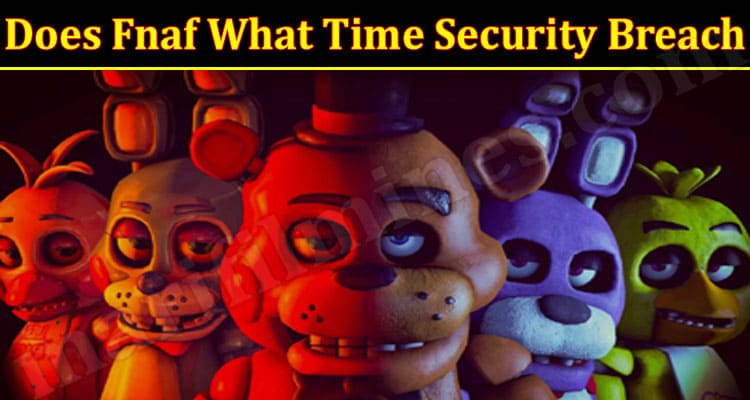 Latest News Fnaf What Time Security Breach