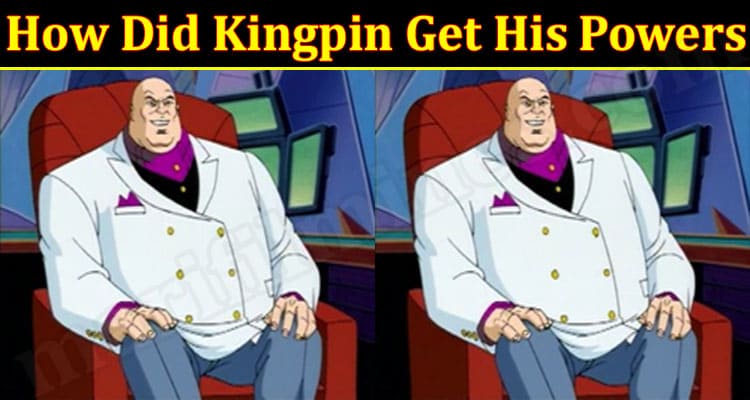 Latest News How Did Kingpin Get His Powers