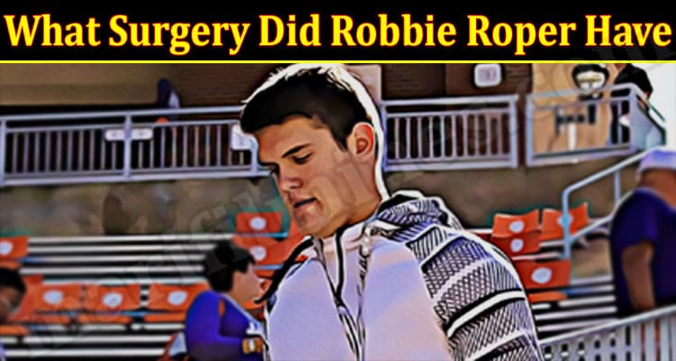 Latest News Surgery Did Robbie Roper Have