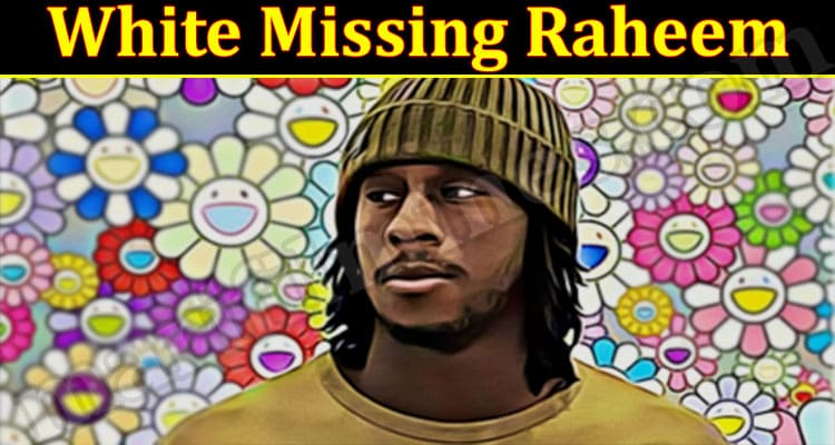 Latest News White Missing Raheem