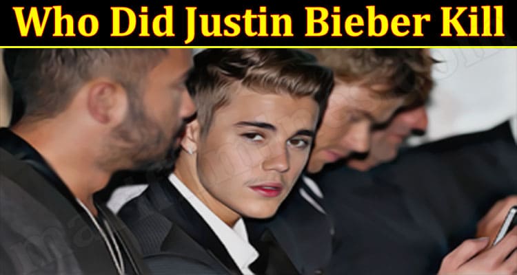 Latest News Who Did Justin Bieber Kill