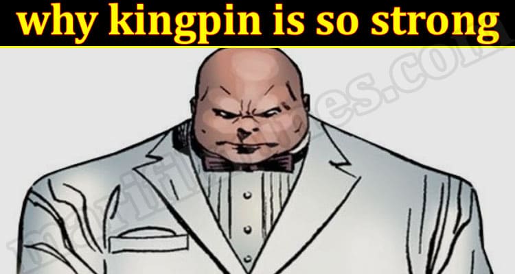 Latest News why kingpin is so strong