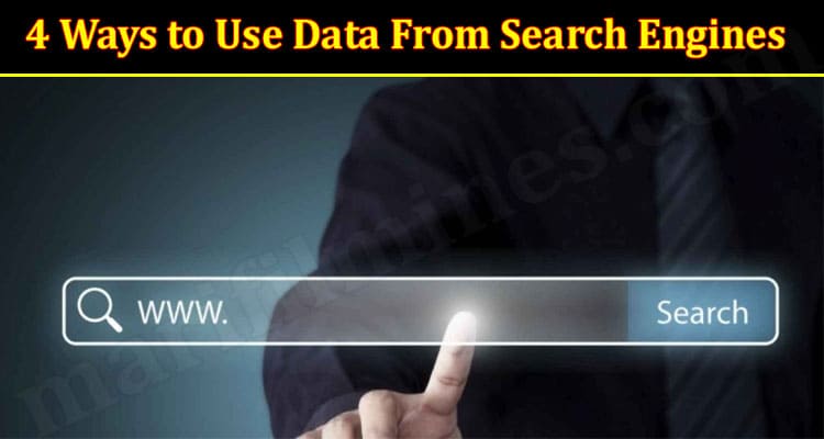 The Best Top 4 Ways to Use Data From Search Engines