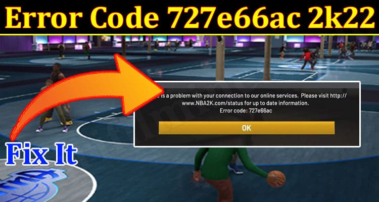 gaming Tips Error Code 727e66ac 2k22