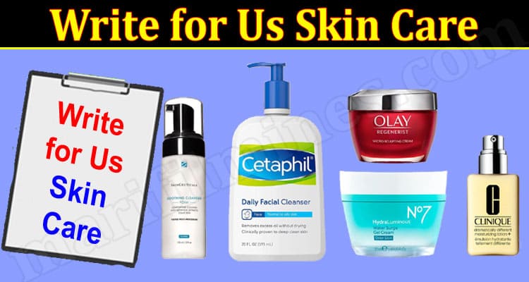 Write for Us Skin Care – About Benefits & Guidelines!