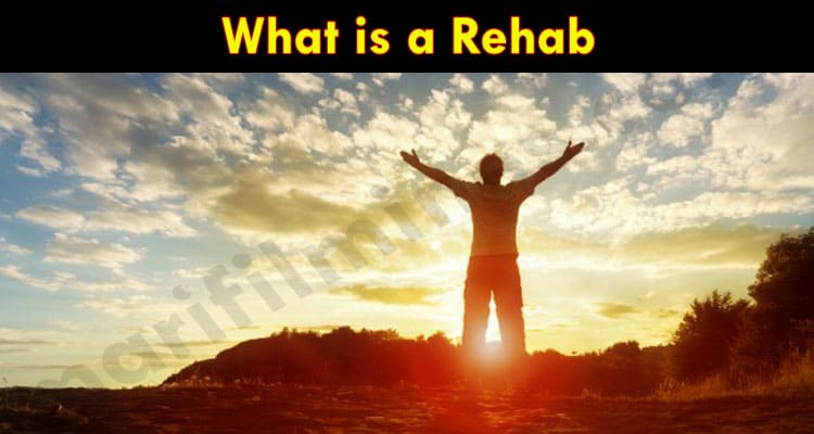 Complete Information What is a Rehab