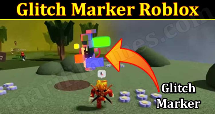 Gaming Tips Glitch Marker Roblox
