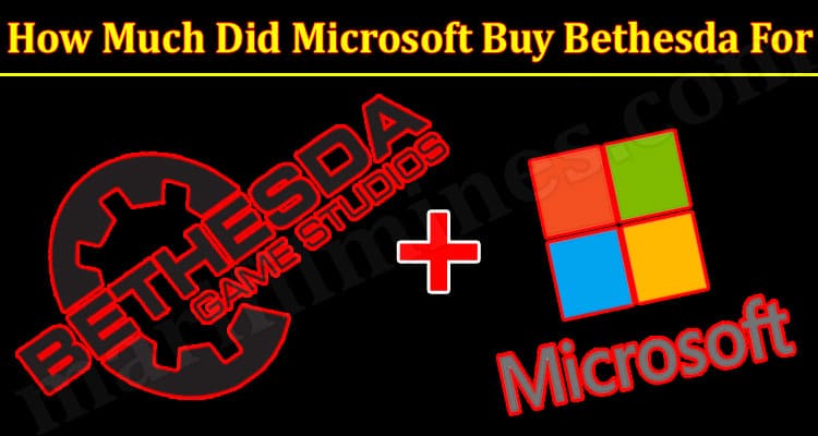 Gaming Tips How Much Did Microsoft Buy Bethesda For