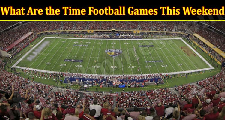 Gaming Tips What Are the Time Football Games This Weekend