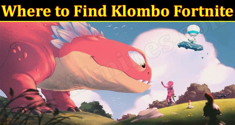 Gaming Tips Where to Find Klombo Fortnite