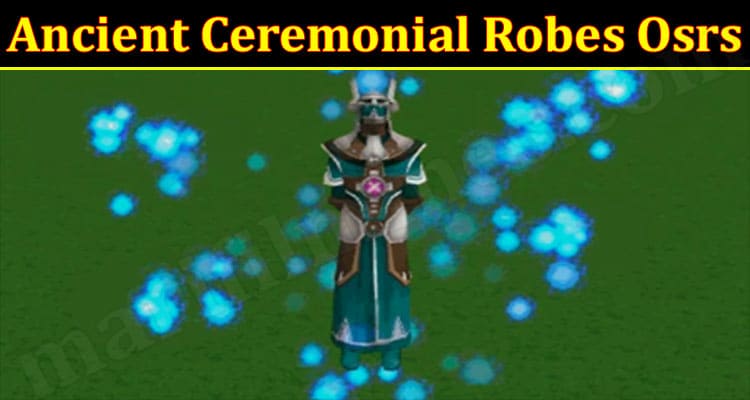 Latest News Ancient Ceremonial Robes Osrs