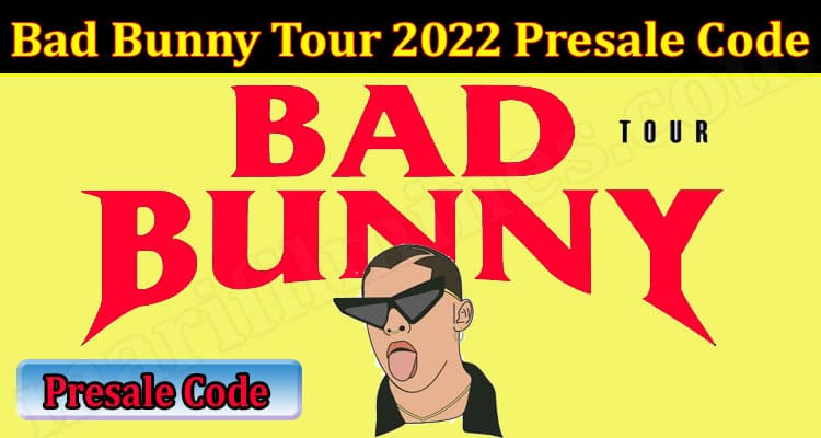 Latest News Bad Bunny Tour 2022 Presale Code