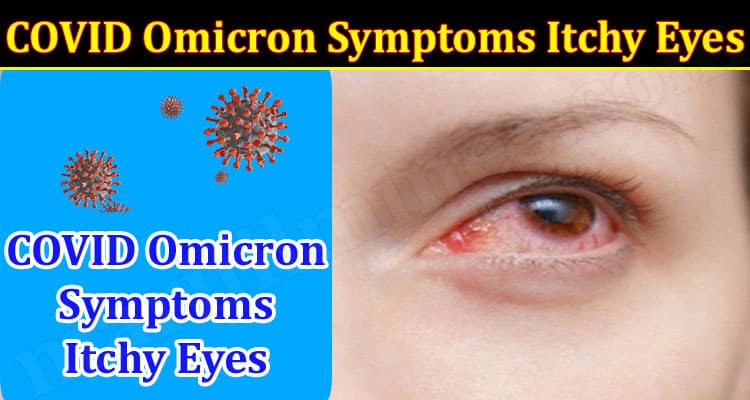 Latest News COVID Omicron Symptoms Itchy Eyes