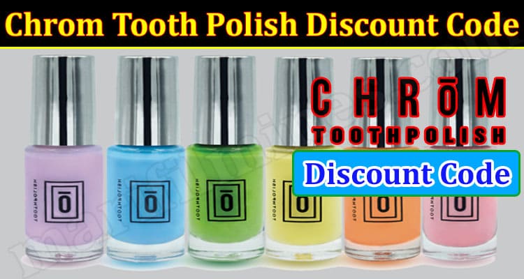 Latest News Chrom Tooth Polish Discount Code