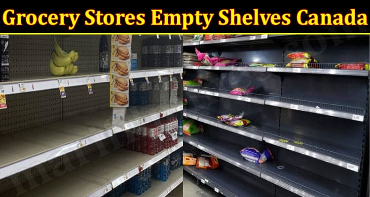 Latest News Grocery Stores Empty Shelves Canada