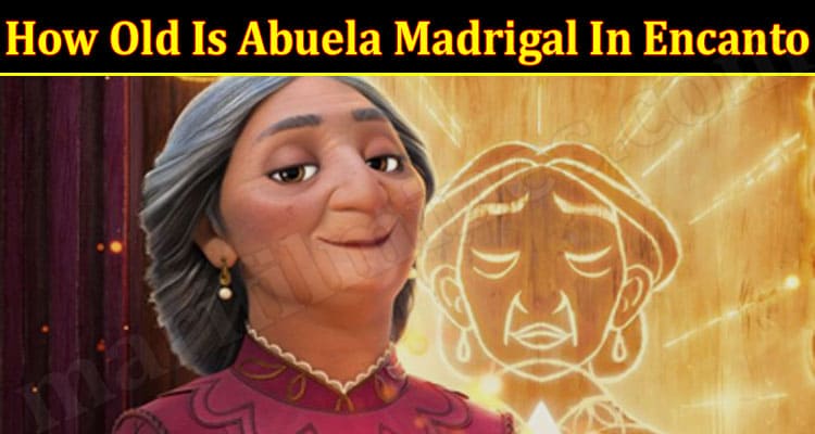 Latest News How Old Is Abuela Madrigal In Encanto