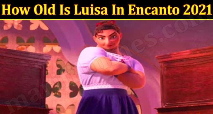 Latest News How Old Is Luisa In Encanto