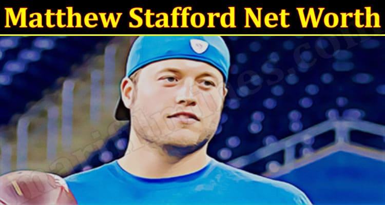 Latest News Matthew Stafford Net Worth