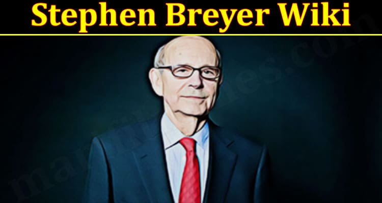 Latest News Stephen Breyer Wiki