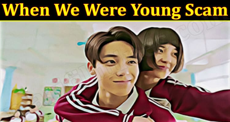 Latest News When We Were Young Scam