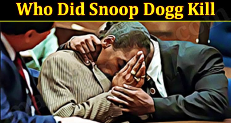 Latest News Who Did Snoop Dogg Kill