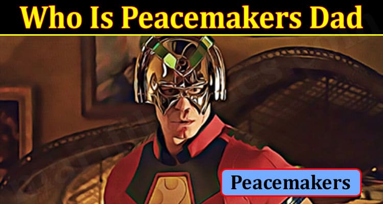 Latest News Who Is Peacemakers Dad